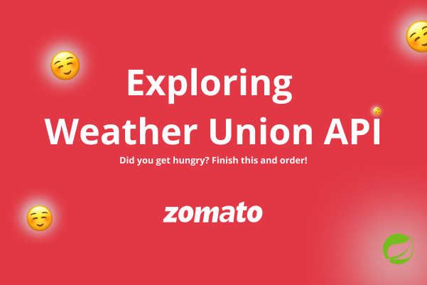 Integrating Zomato's Weather Union API in Spring Boot - A step by step guide